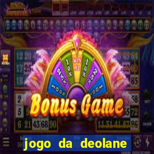 jogo da deolane que ganha dinheiro